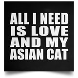 All I Need Is Love And My Asian Cat - Poster Square