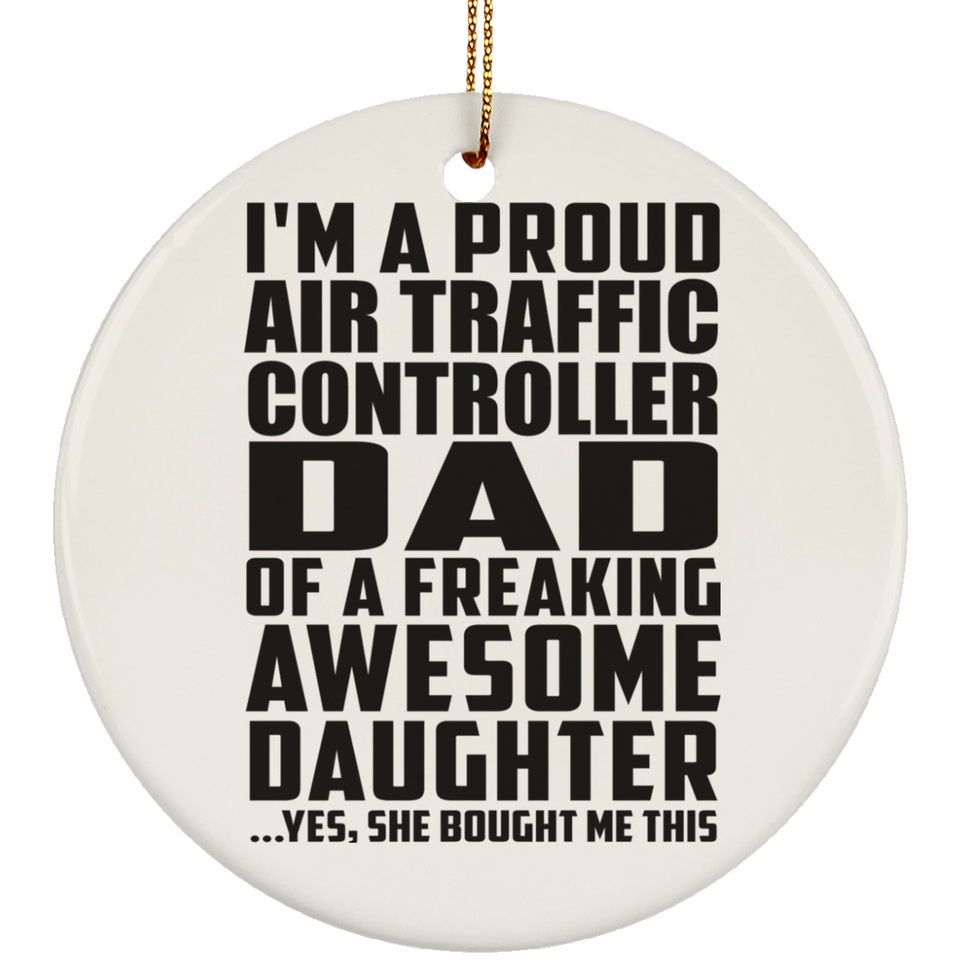 Proud Air Traffic Controller Dad Of Awesome Daughter - Circle Ornament
