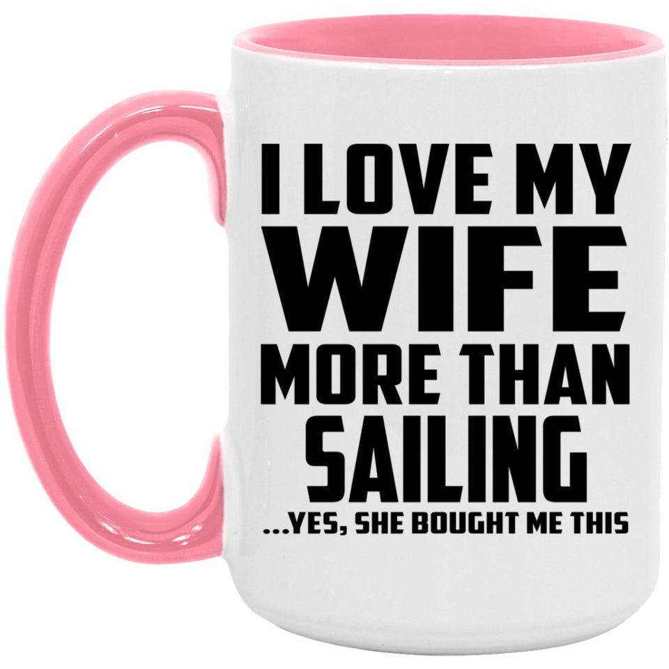 I Love My Wife More Than Sailing - 15oz Accent Mug Pink
