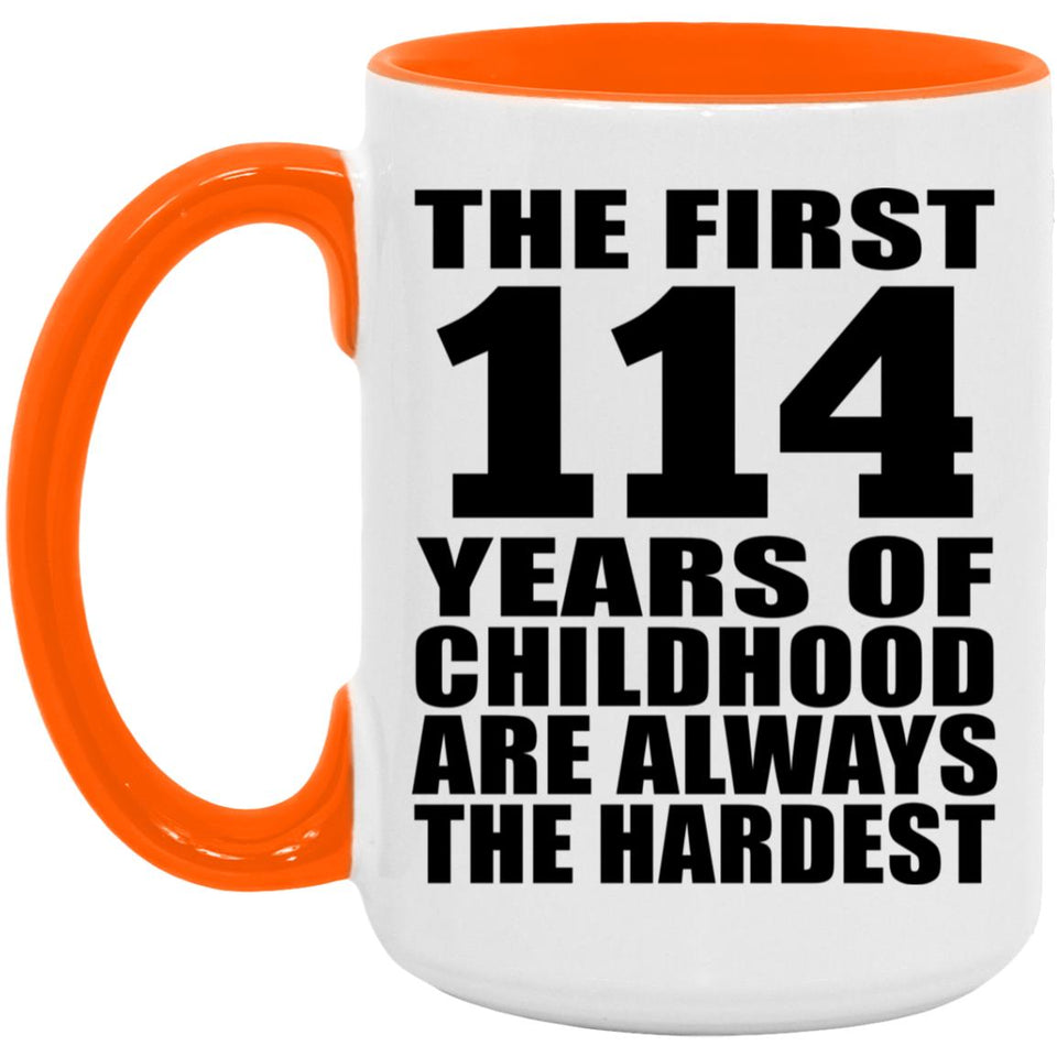 114th Birthday First 114 Years of Childhood Are The Hardest - 15oz Accent Mug Orange