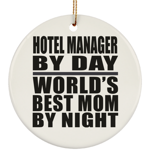 Hotel Manager By Day World's Best Mom By Night - Circle Ornament