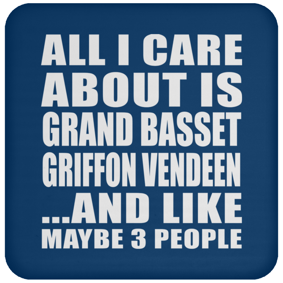 All I Care About Is Grand Basset Griffon Vendeen - Drink Coaster