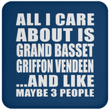 All I Care About Is Grand Basset Griffon Vendeen - Drink Coaster