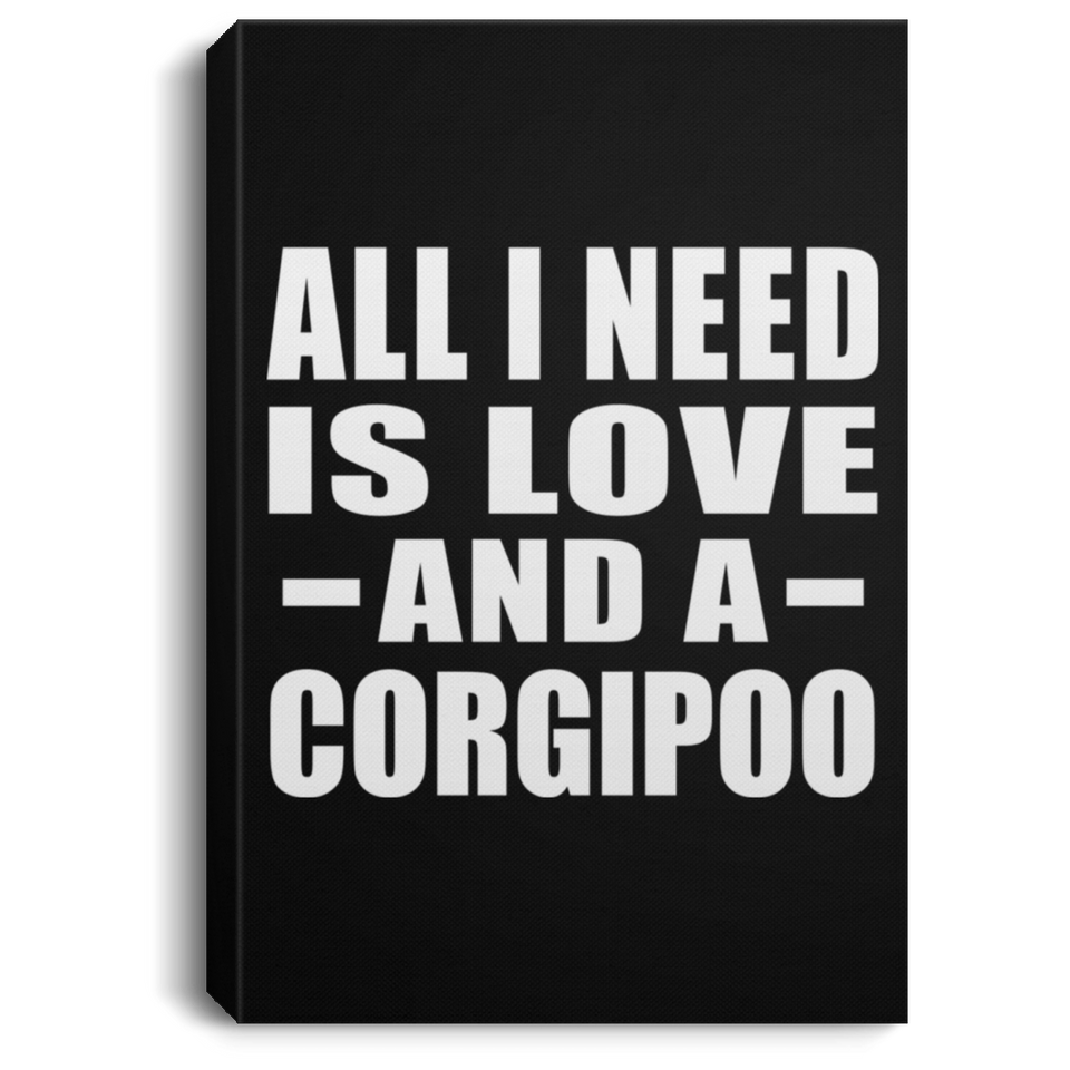 All I Need Is Love And A Corgipoo - Canvas Portrait