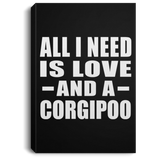 All I Need Is Love And A Corgipoo - Canvas Portrait