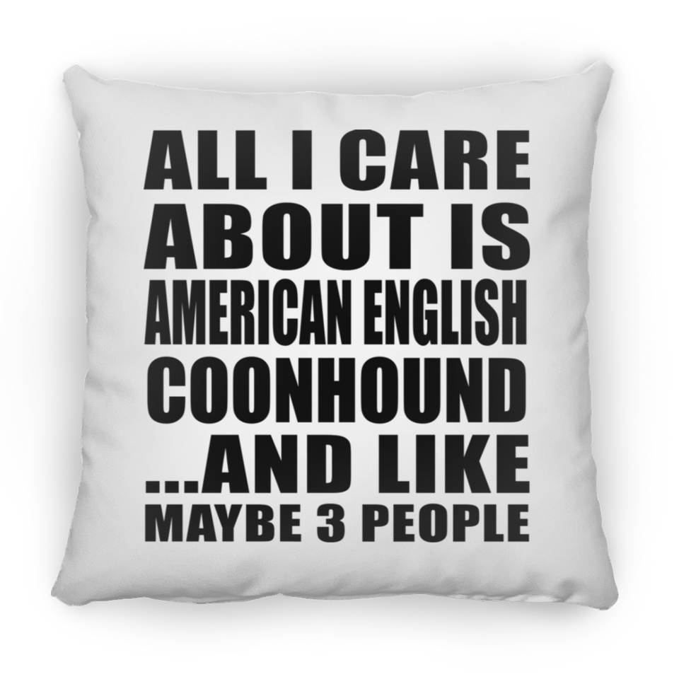 All I Care About Is American English Coonhound - Throw Pillow