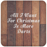 All I Want For Christmas Is More Darts - Drink Coaster E