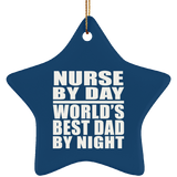 Nurse By Day World's Best Dad By Night - Star Ornament