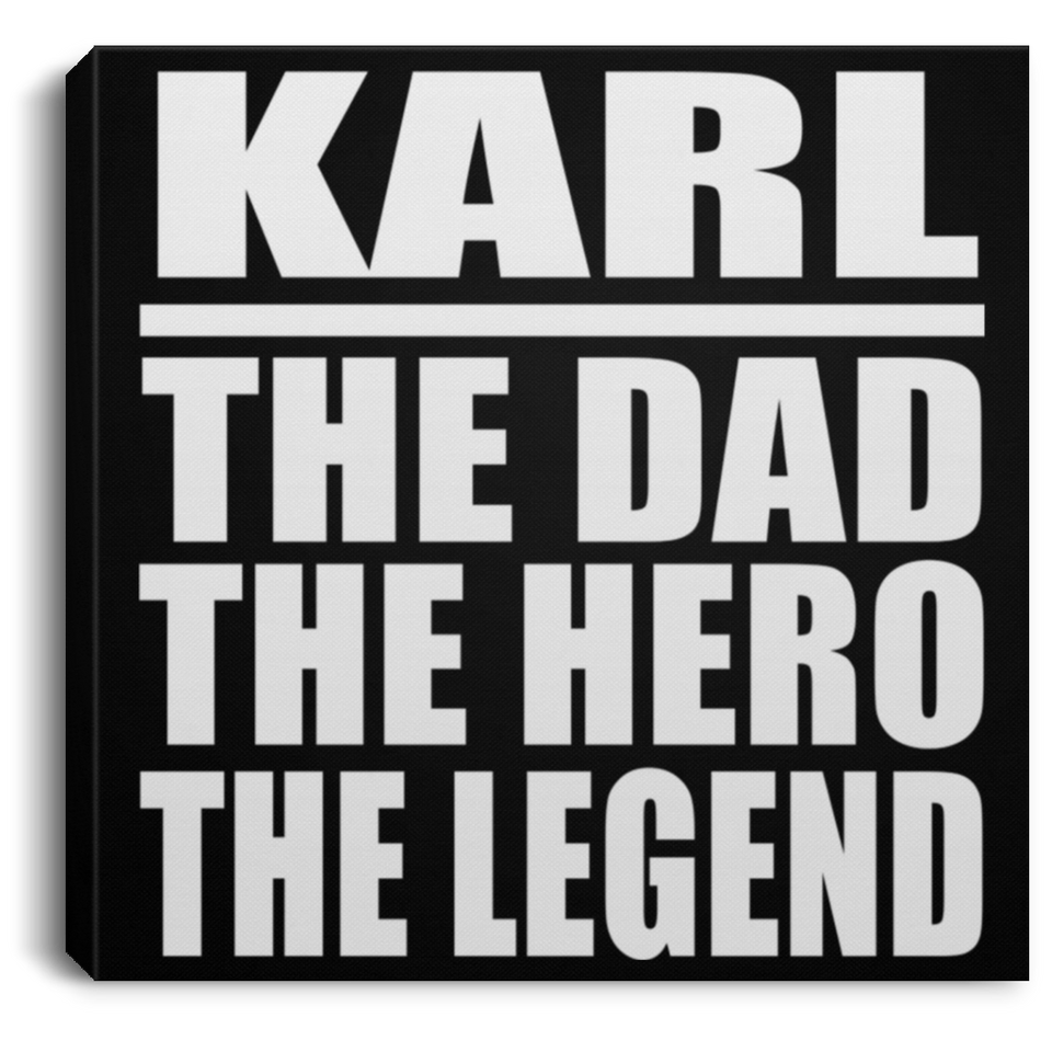 Karl The Dad The Hero The Legend - Canvas Square