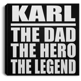 Karl The Dad The Hero The Legend - Canvas Square