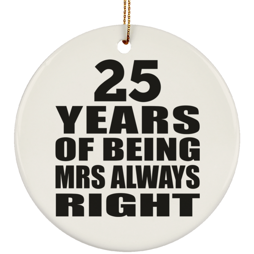 25th Anniversary 25 Years of Being Mrs Always Right - Circle Ornament