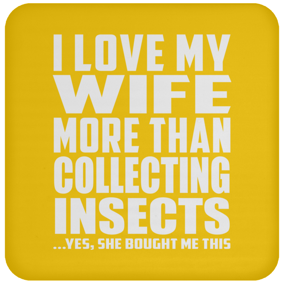 I Love My Wife More Than Collecting Insects - Drink Coaster
