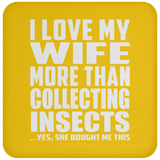 I Love My Wife More Than Collecting Insects - Drink Coaster