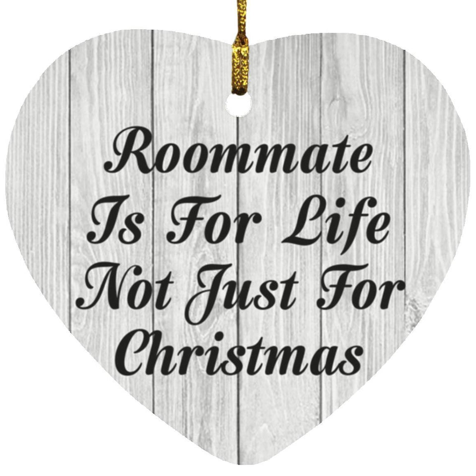 Roommate Is For Life Not Just For Christmas - Heart Ornament F