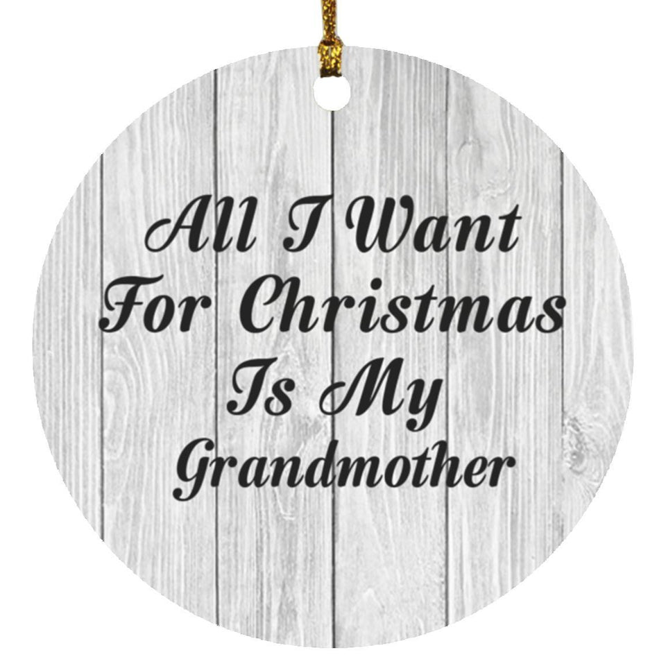 All I Want For Christmas Is My Grandmother - Circle Ornament F