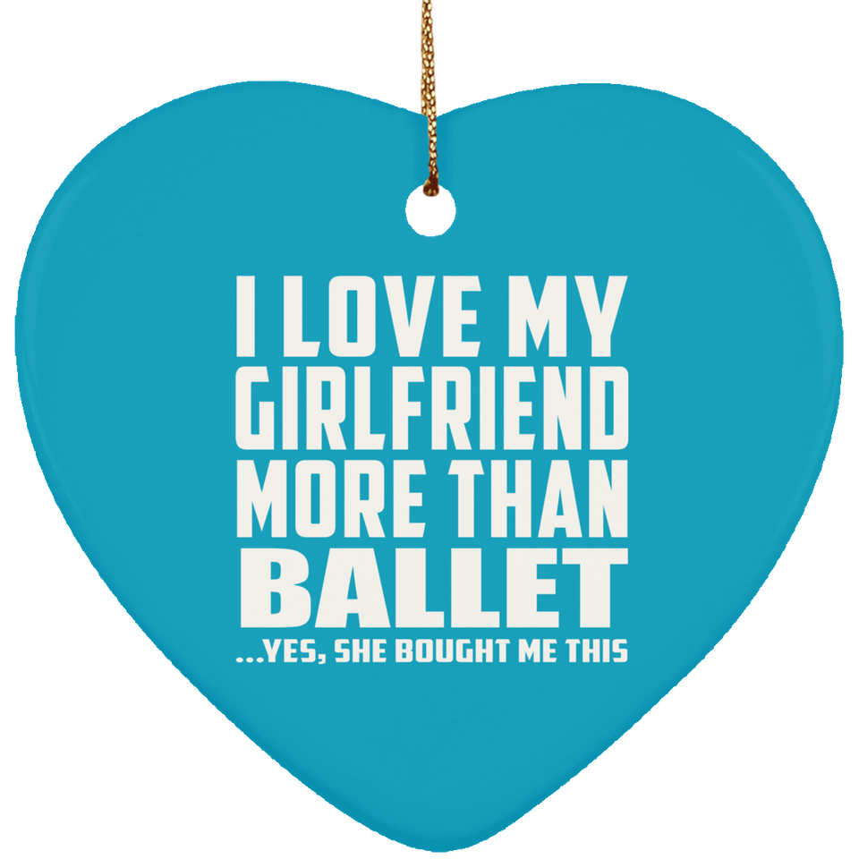 I Love My Girlfriend More Than Ballet - Heart Ornament