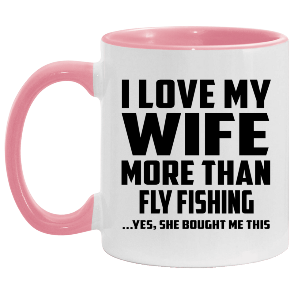 I Love My Wife More Than Fly Fishing - 11oz Accent Mug Pink
