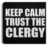 Keep Calm and Trust The Clergy - Canvas Square