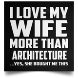 I Love My Wife More Than Architecture - Poster Square