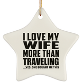 I Love My Wife More Than Traveling - Star Ornament