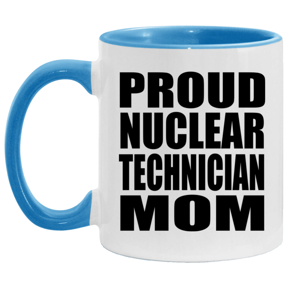 Proud Nuclear Technician Mom - 11oz Accent Mug Blue