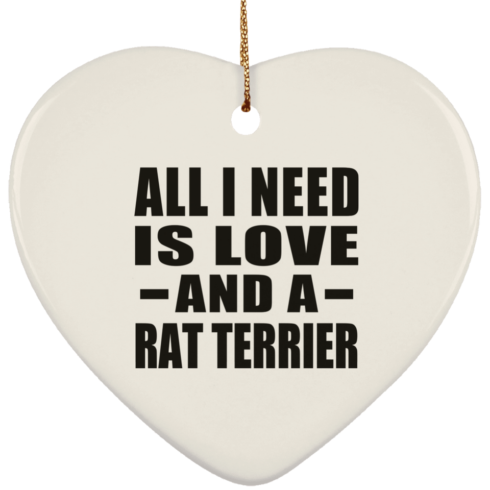 All I Need Is Love And A Rat Terrier - Heart Ornament