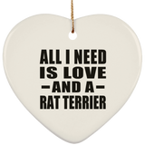 All I Need Is Love And A Rat Terrier - Heart Ornament