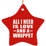 All I Need Is Love And A Whippet - Star Ornament