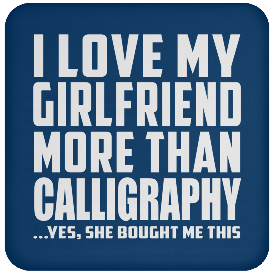 I Love My Girlfriend More Than Calligraphy - Drink Coaster