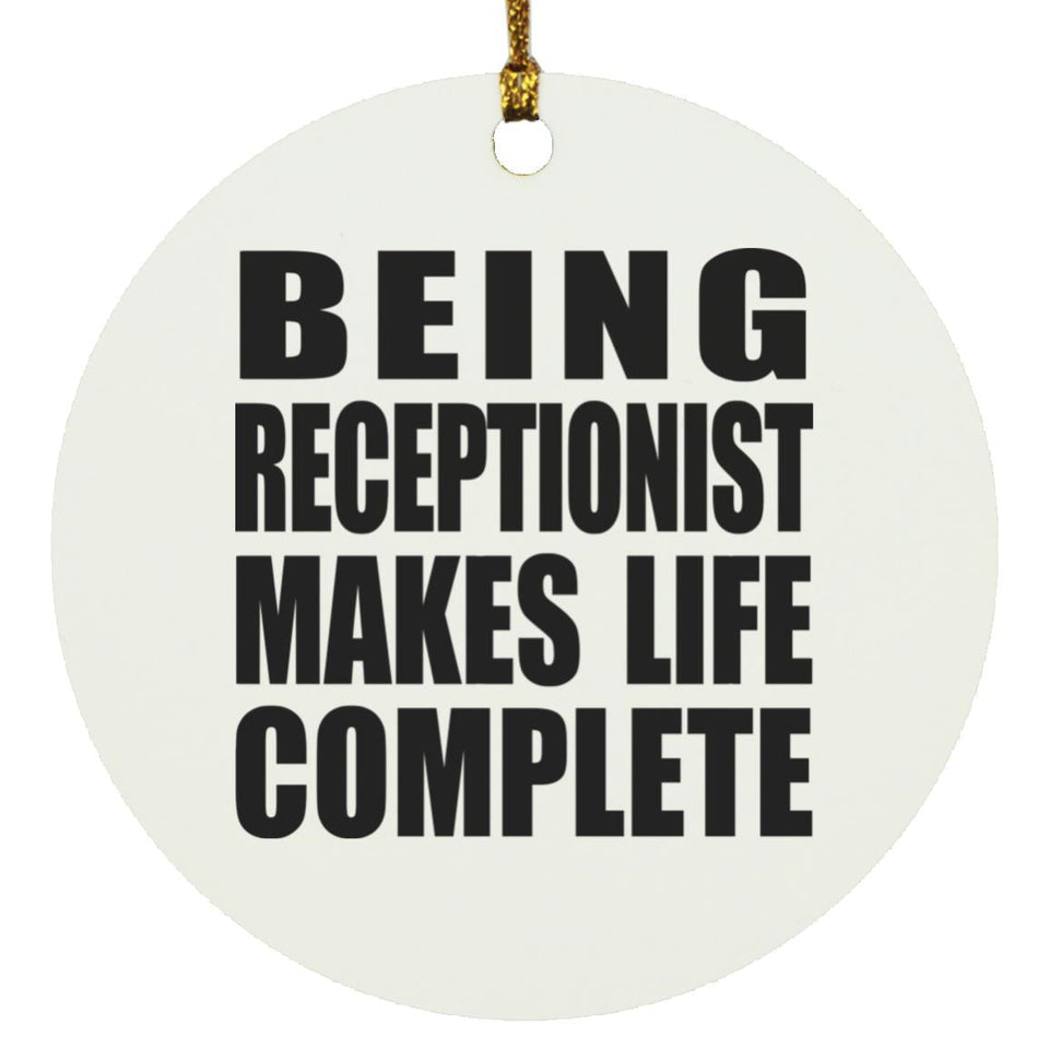 Being Receptionist Makes Life Complete - Circle Ornament