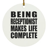 Being Receptionist Makes Life Complete - Circle Ornament