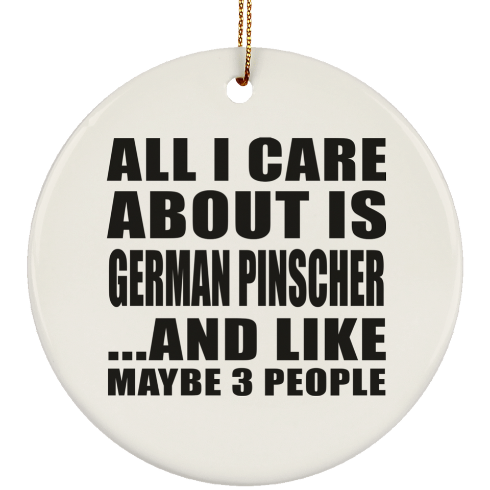 All I Care About Is German Pinscher - Circle Ornament