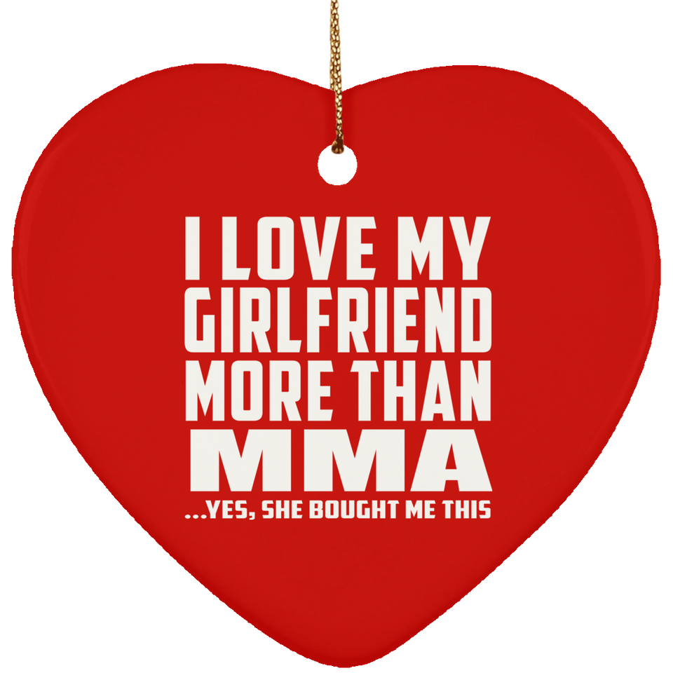 I Love My Girlfriend More Than MMA - Heart Ornament