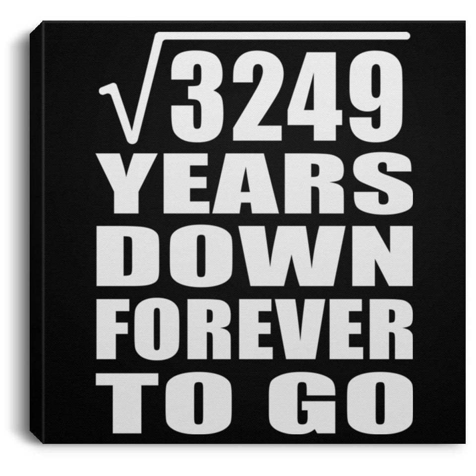 57th Anniversary Square Root of 3249 Years Down Forever To Go - Canvas Square