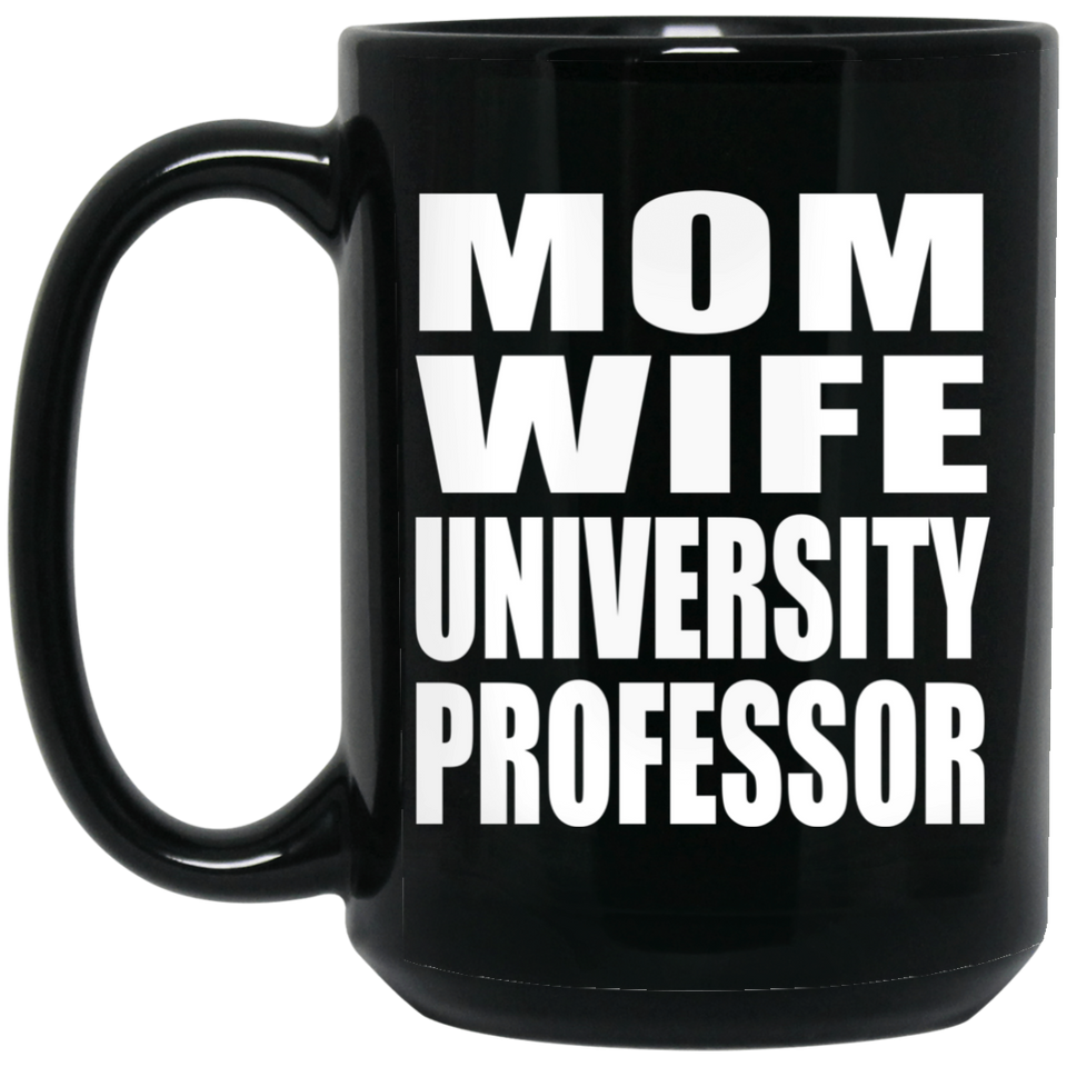 Mom Wife University Professor - 15oz Coffee Mug Black