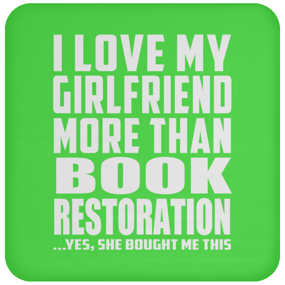 I Love My Girlfriend More Than Book Restoration - Drink Coaster
