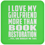 I Love My Girlfriend More Than Book Restoration - Drink Coaster