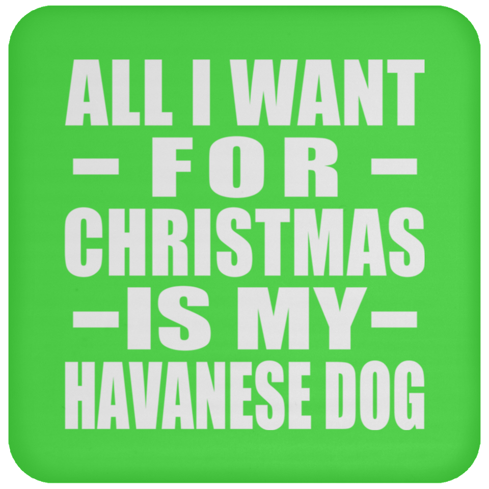 All I Want For Christmas Is My Havanese Dog - Coaster