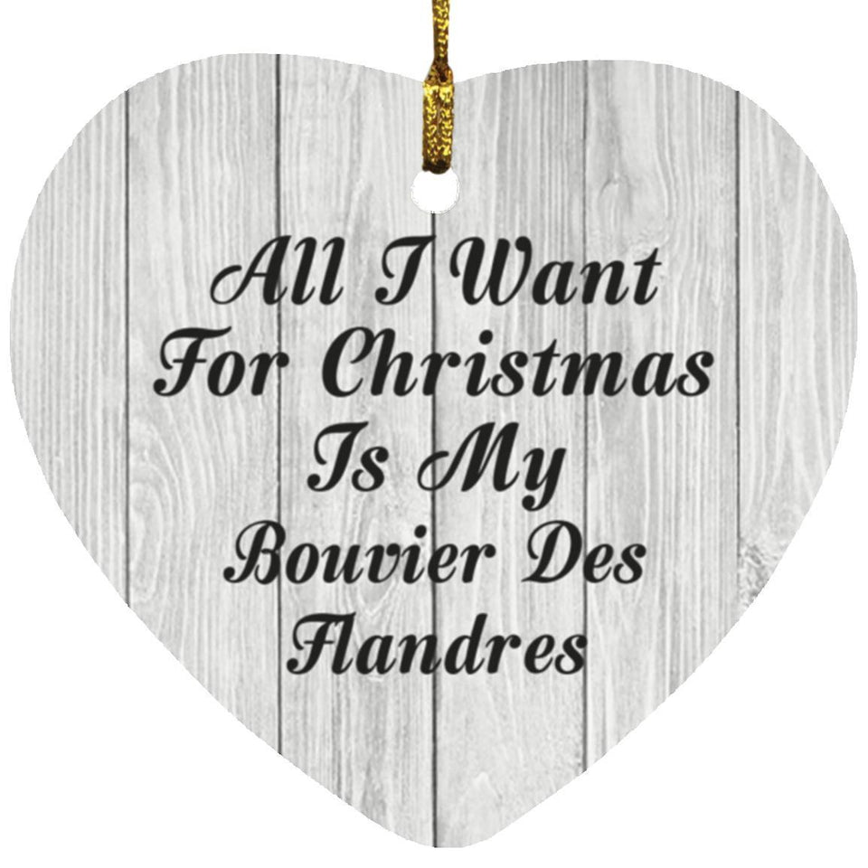 All I Want For Christmas Is My Bouvier Des Flandres - Heart Ornament F