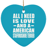 All I Need Is Love And A American Staffordshire Terrier - Heart Ornament