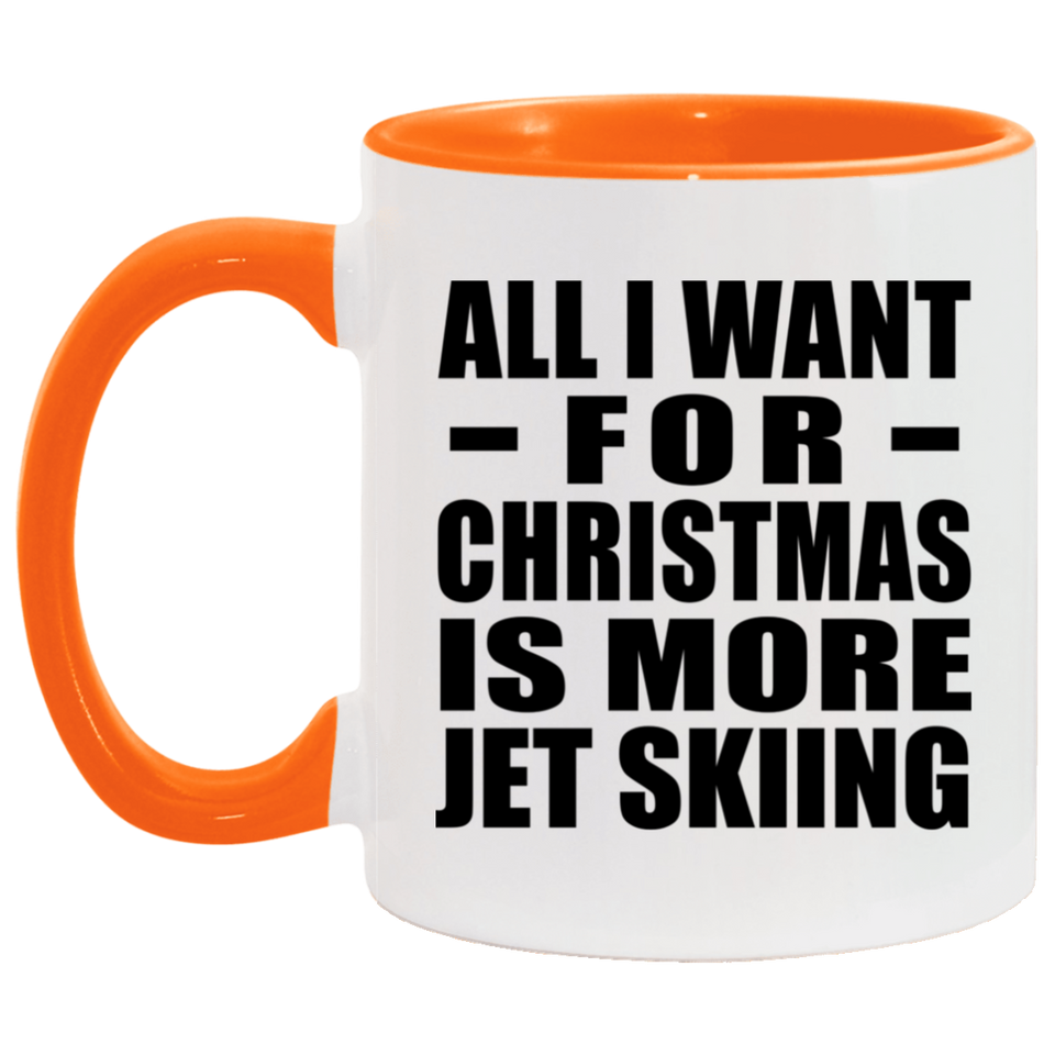 All I Want For Christmas Is More Jet Skiing - 11oz Accent Mug Orange