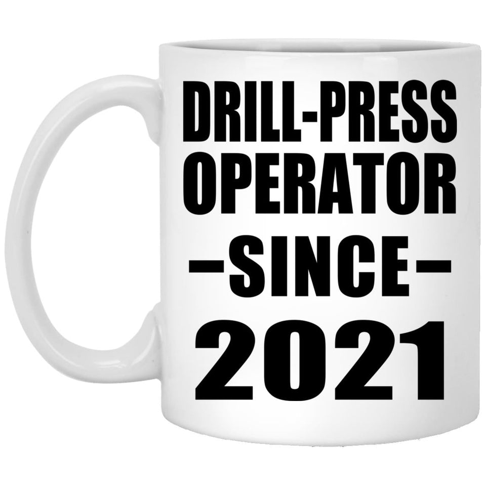 Drill-Press Operator Since 2021 - 11oz Coffee Mug