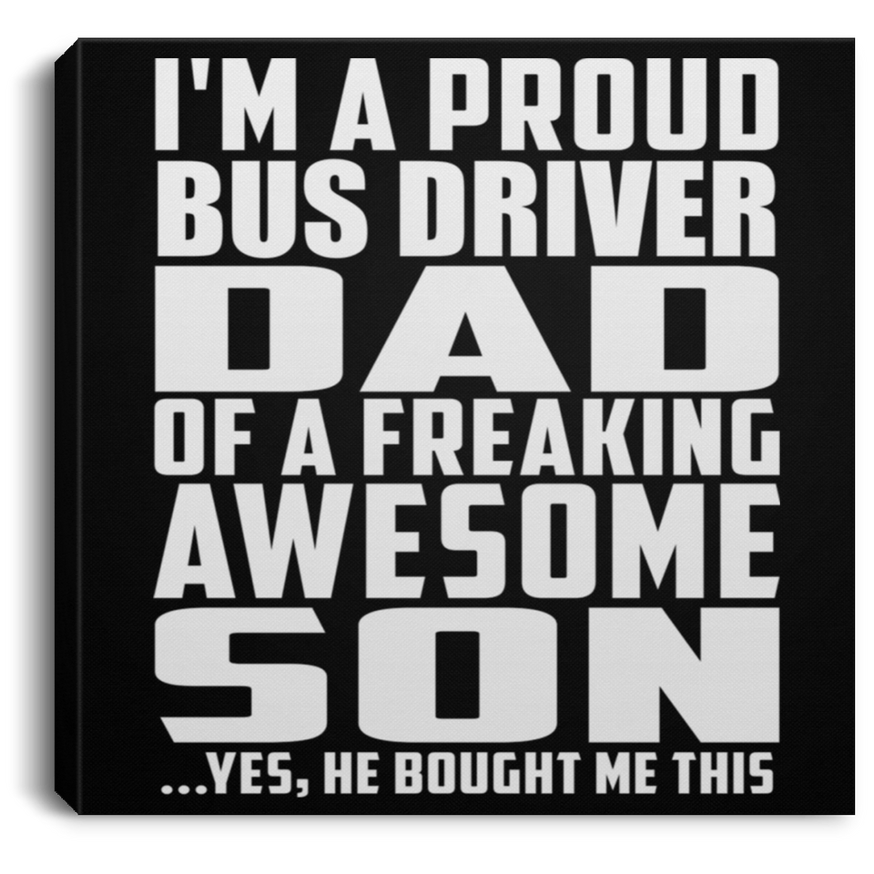 Proud Bus Driver Dad Of Awesome Son - Canvas Square