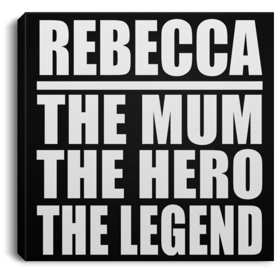 Rebecca The Mum The Hero The Legend - Canvas Square