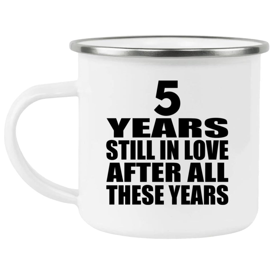 5th Anniversary 5 Years Still In Love After These Years - 12oz Camping Mug