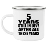 5th Anniversary 5 Years Still In Love After These Years - 12oz Camping Mug