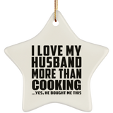 I Love My Husband More Than Cooking - Star Ornament