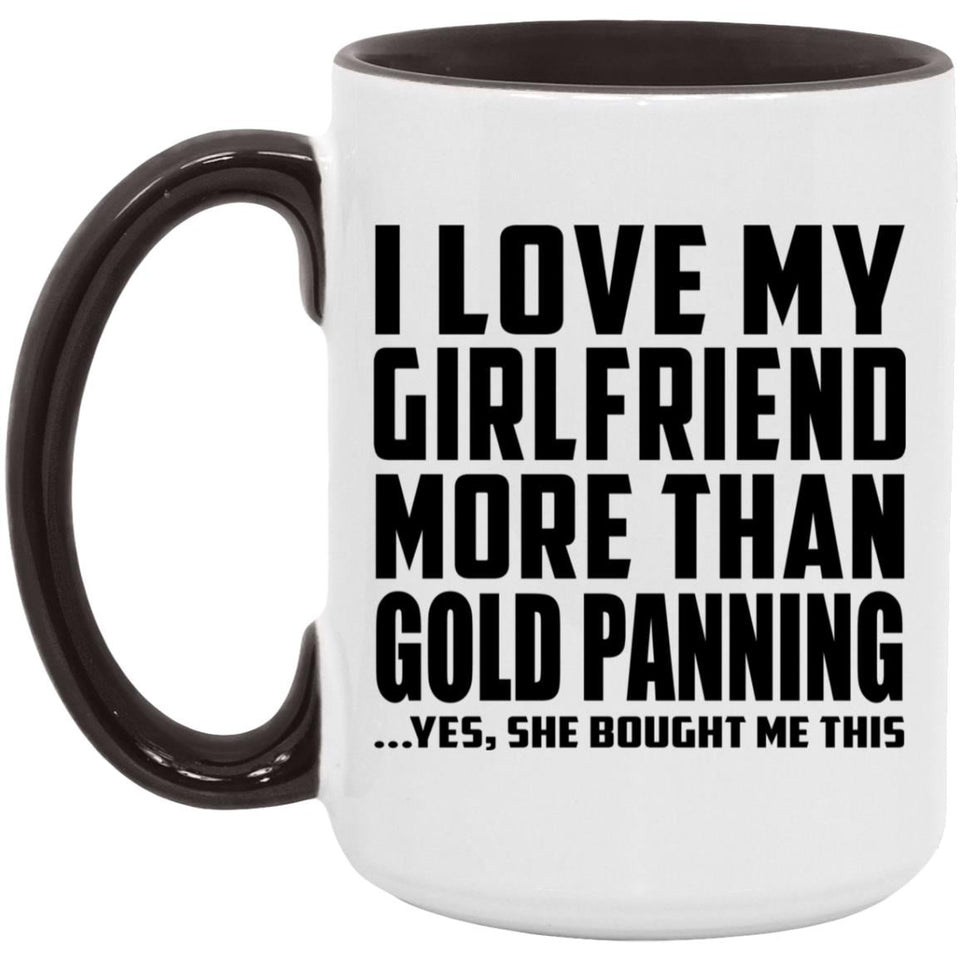 I Love My Girlfriend More Than Gold Panning - 15oz Accent Mug Black