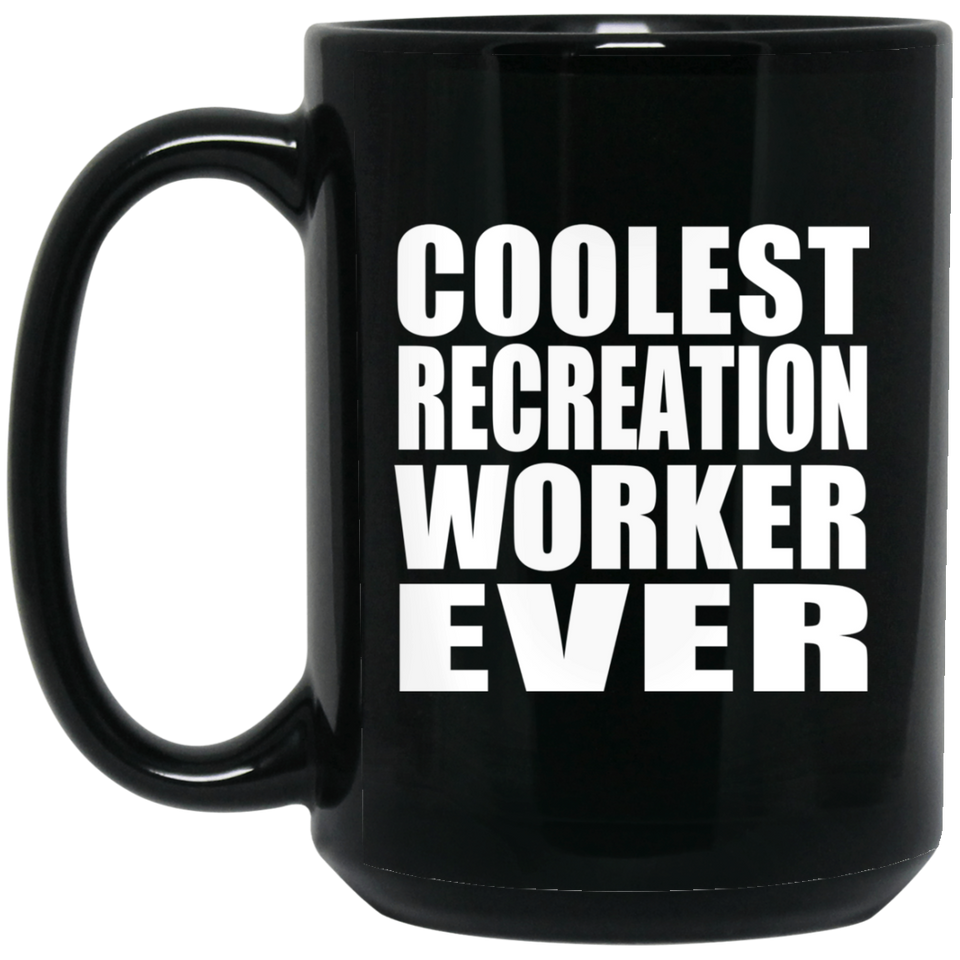 Coolest Recreation Worker Ever - 15 Oz Coffee Mug Black