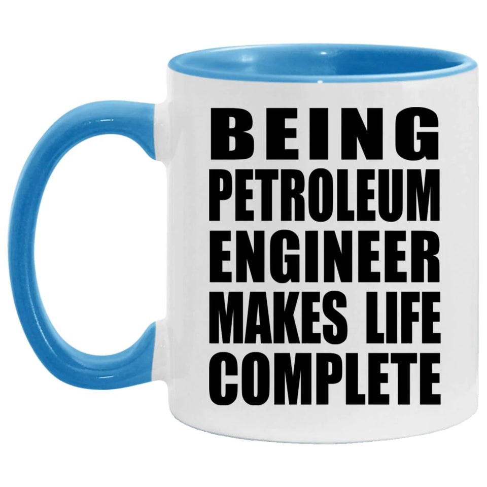 Being Petroleum Engineer Makes Life Complete - 11oz Accent Mug Blue